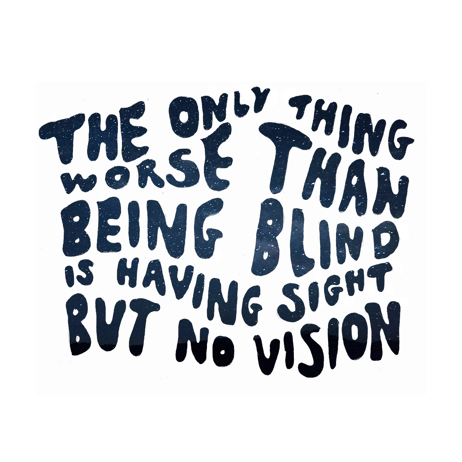 The only thing worse than being blind...