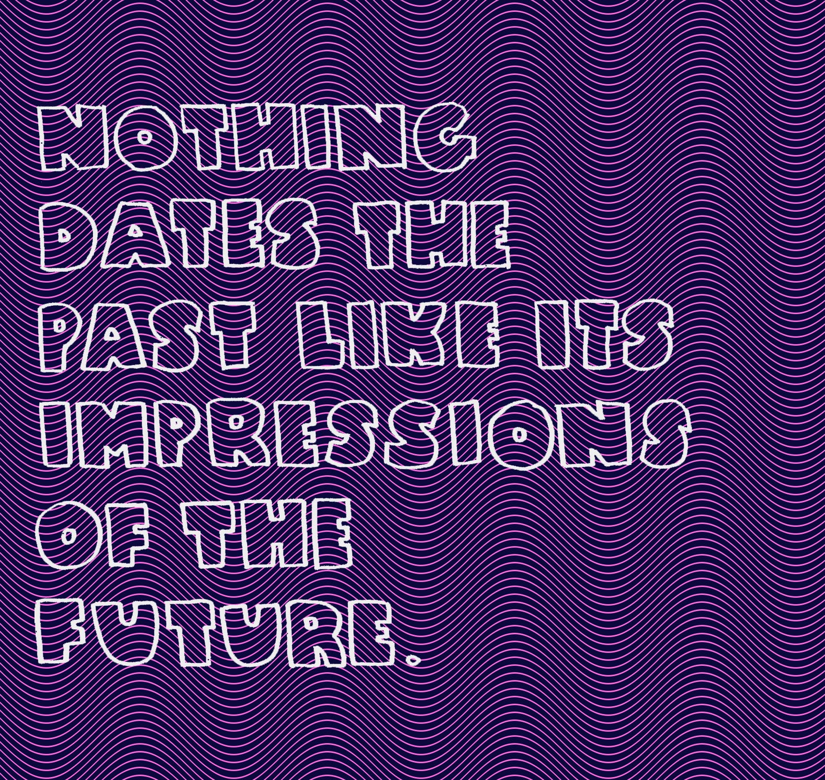 Nothing dates the past...