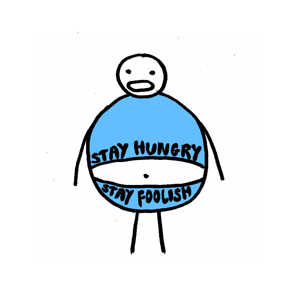 Stay hungry stay foolish.